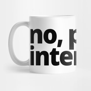 no, pun intended. Mug